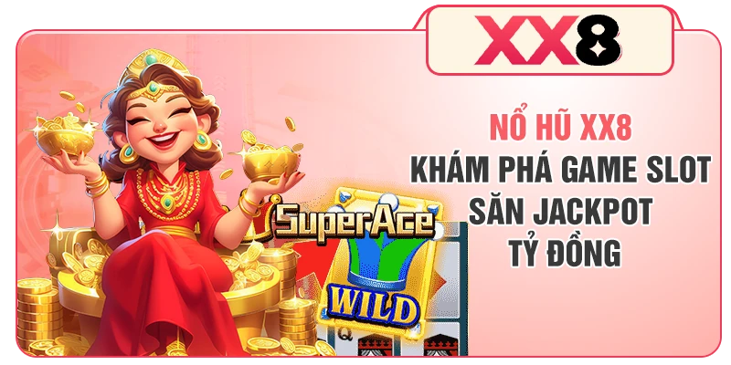 Nổ Hũ XX8 - Khám Phá Game Slot Săn Jackpot Tỷ Đồng 